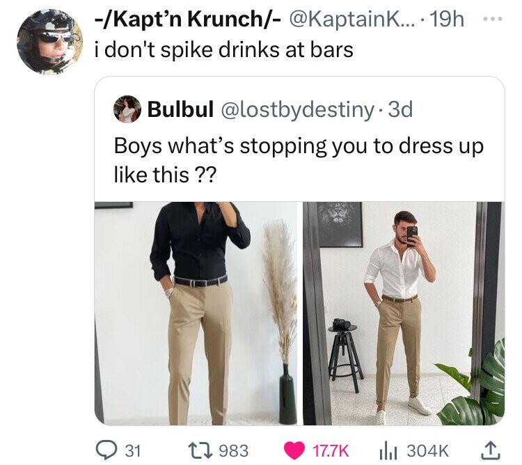 -/Kapt'n Krunch/- @KaptainK... 19h ... i don't spike drinks at bars Bulbul @lostbydestiny.3d Boys what's stopping you to dress up like this ?? 31 983 17.7K 304K