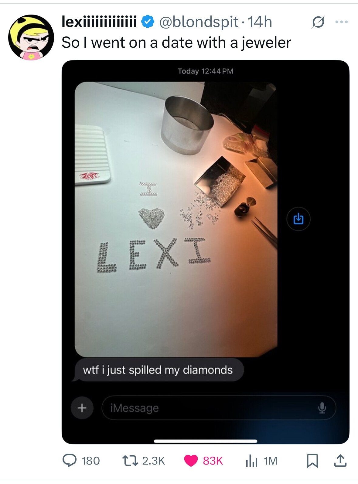 lexiiiiiiiiiiiii @blondspit 14h G ... So I went on a date with a jeweler Today 12:44PM LEXI wtf i just spilled my diamonds + iMessage 180 2.3K 83K 1M 