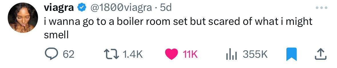 viagra @1800viagra 5d i wanna go to a boiler room set but scared of what i might smell 62 1.4K 11K 355K