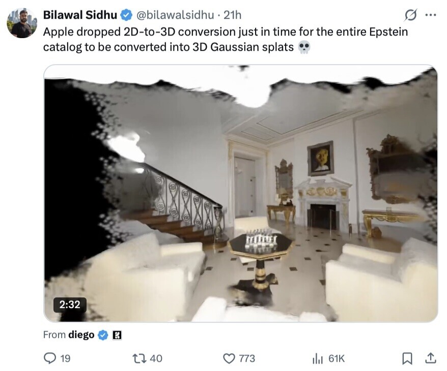 Bilawal Sidhu @bilawalsidhu . 2 21h ... Apple dropped 2D-to-3D conversion just in time for the entire Epstein catalog to be converted into 3D Gaussian splats 2:32 From diego 19 40 773 del 61K