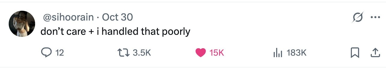 @sihoorain Oct 30 ... don't care + i handled . that poorly 12 3.5K 15K 183K