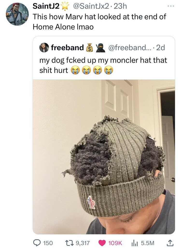 SaintJ2 @SaintJx2.23h This how Marv hat looked at the end of Home Alone Imao freeband $ @freeband.... 2d my dog fcked up my moncler hat that shit hurt PAP 150 9,317 109K 5.5M 