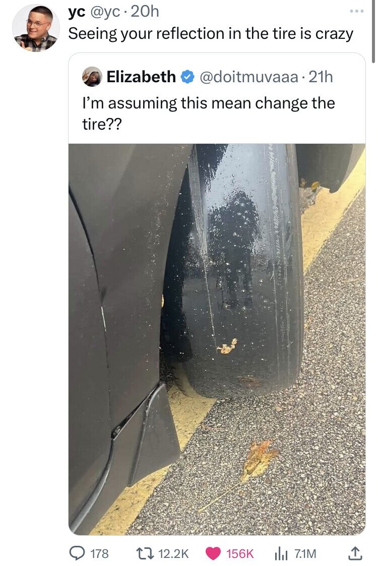 ус @yc. 20h Seeing your reflection in the tire is crazy Elizabeth @doitmuvaaa.21h I'm assuming this mean change the tire?? 178 12.2K 156K 71M
