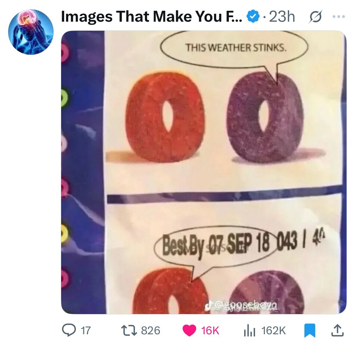 Images That Make You F... 23h ... THIS WEATHER STINKS. BestBy 07 SEP 18 043 I 40 j@gnosebaya 17 162K 826 16K 