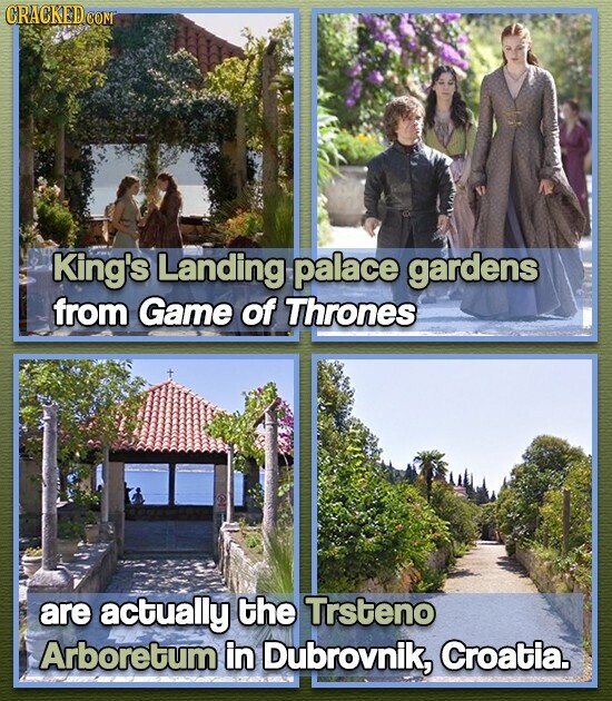GRACKED COM King's Landing palace gardens from Game of Thrones are actually the Trsteno Arboretum in Dubrovnik, Croatia.