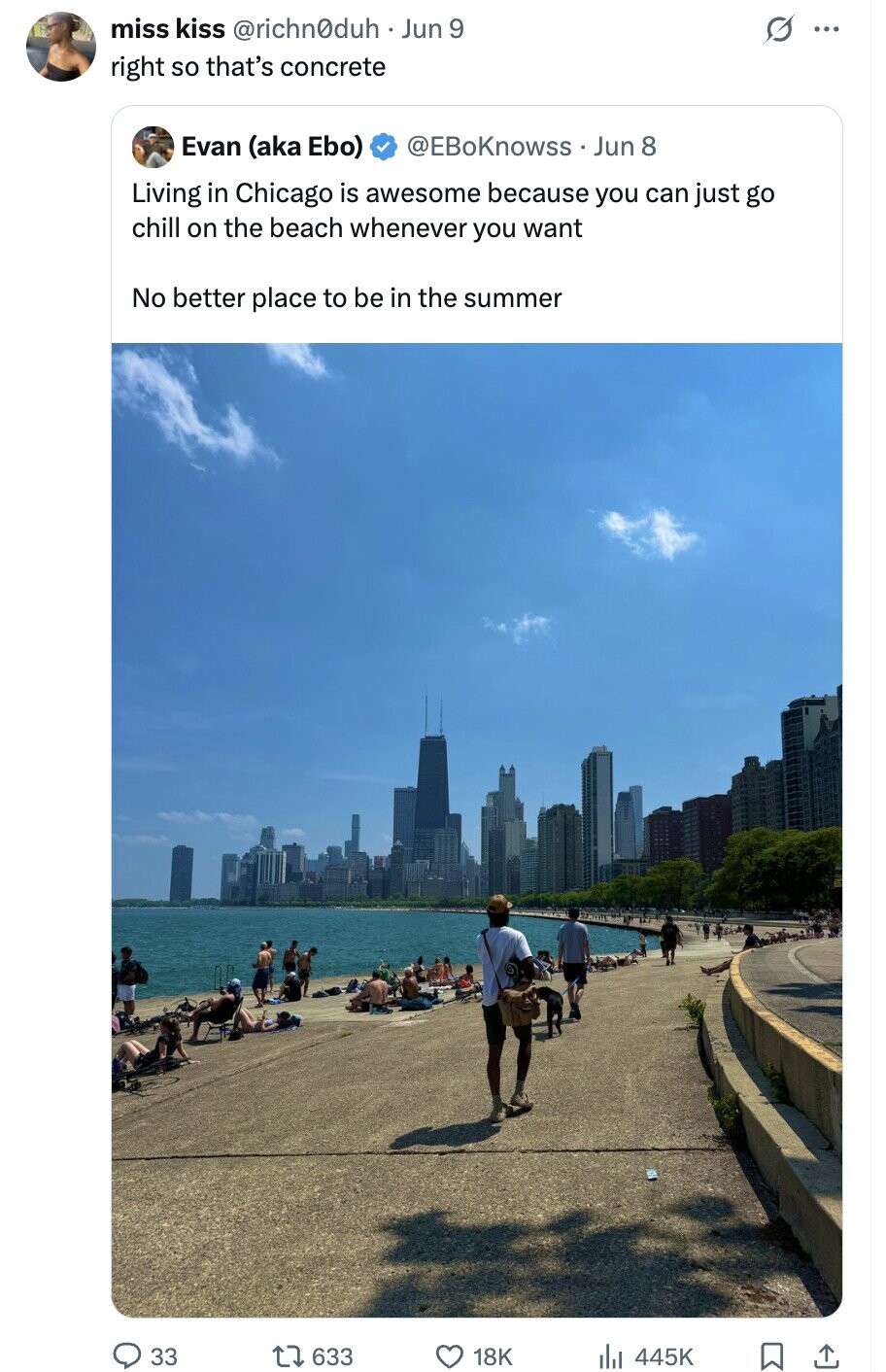 miss kiss @richn0duh Jun 9 O ... right so that's concrete Evan (aka Ebo) @EBoKnowss Jun 8 Living in Chicago is awesome because you can just go chill on the beach whenever you want No better place to be in the summer 33 633 445K 18K