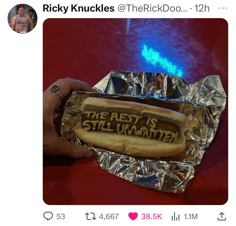 Ricky Knuckles @TheRickDoo... . 12h ... THE REST is STILL UMWRITTEN 53 4,667 38.5K 1.1M