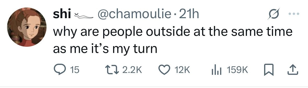 shi @chamoulie•2 21h why are people outside at the same time as me it's my turn 15 2.2K 12K 159K 