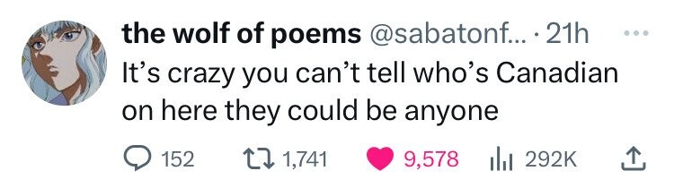 the wolf of poems @sabatonf... 21h ... It's crazy you can't tell who's Canadian on here they could be anyone 152 1,741 9,578 292K