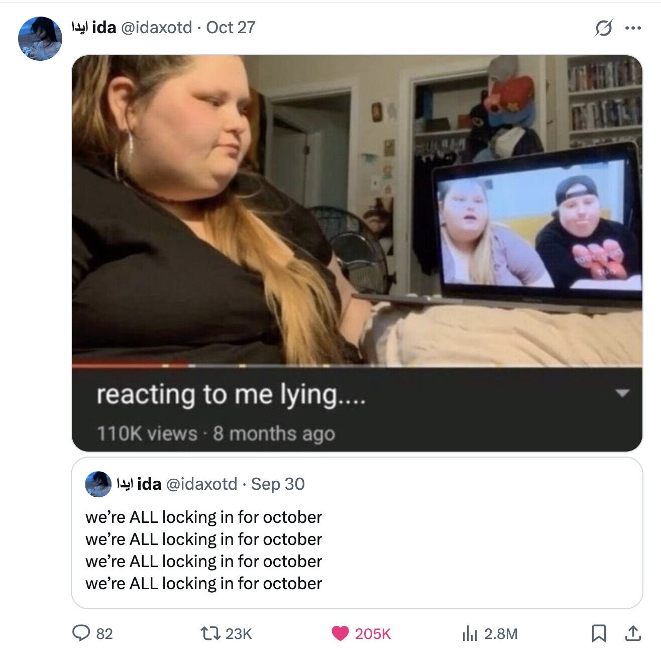 ايدا ida @idaxotd Oct 27 S ... reacting to me lying.... 110K views.8 months ago ايدا ida @idaxotd - Sep 30 we're ALL locking in for october we're ALL locking in for october we're ALL locking in for october we're ALL locking in for october 82 23K 205K del 2.8M