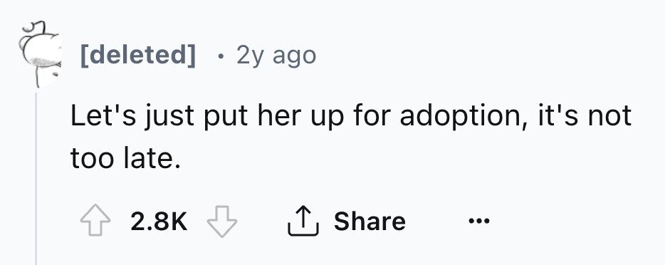 [deleted] 2y ago Let's just put her up for adoption, it's not too late. 2.8K Share ... 