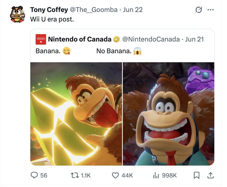 Tony Coffey @The_Goomba.J Jun 22 O ... Wii U era post. Nintendo of Canada @NintendoCanada Jun 21 Banana. No Banana. 56 1.1K 44K del 998K