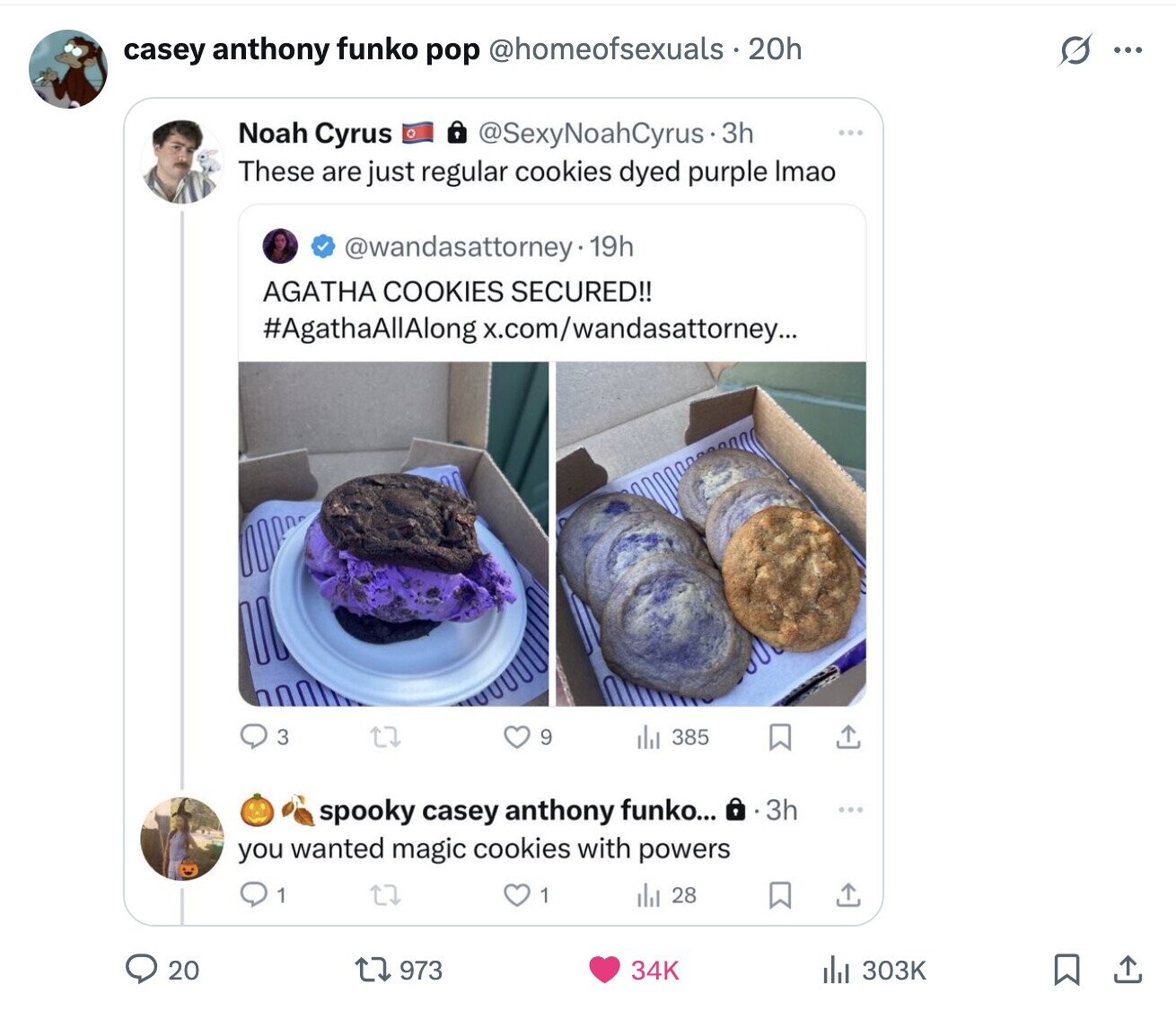 casey anthony funko pop @homeofsexuals . 20h s ... Noah Cyrus @SexyNoahCyrus3 3h ... These are just regular cookies dyed purple Imao @wandasattorney.1 19h AGATHA COOKIES SECURED!! #AgathaAllAlong x.com/wandasattorney... 3 9 385 spooky casey anthony funko... 3h you wanted magic cookies with powers 1 1 del 28 20 34K 303K 973
