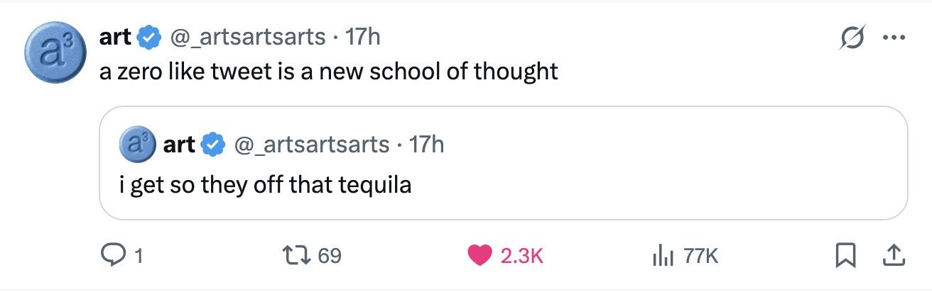art @_artsartsarts 17h a3 ... a zero like tweet is a new school of thought a3 art @_artsartsarts - 17h i get so they off that tequila 1 69 2.3K 77K