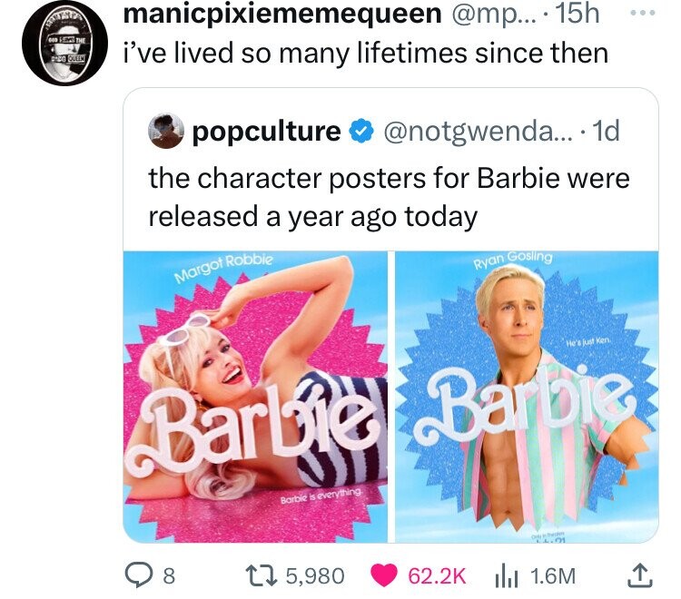 manicpixiememequeen @mp... 15h ... on Sans THE DOCO QUEEN i've lived so many lifetimes since then popculture @notgwenda... 1d the character posters for Barbie were released a year ago today Ryan Gosling Margot Robbie He's just Ken. Barbie Barbie Barbie is everything 11.21 8 5,980 62.2K 1.6M