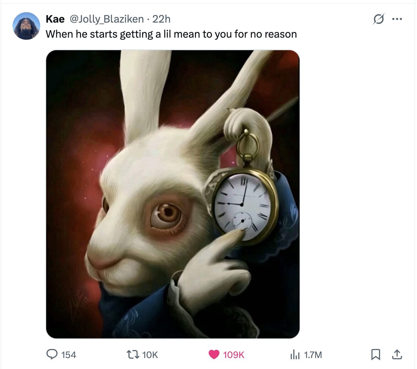 Kae @Jolly_Blaziken . 22h s ... When he starts getting a lil mean to you for no reason 154 10K 109K del 1.7M 