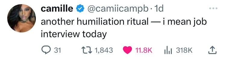 camille @camiicampb.1 1d another humiliation ritual - i mean job interview today 31 1,843 11.8K 318K
