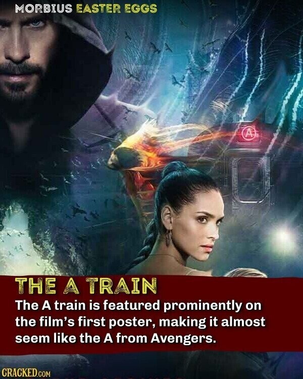 MORBIUS EASTER EGGS A THE A TRAIN The A train is featured prominently on the film's first poster, making it almost seem like the A from Avengers. CRACKED.COM