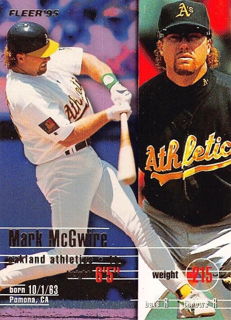FLEER'95 A's Athleti Athletic Mark McGwire oakland athletics 6'5 weight E215 born 10/1/63 Pomona, CA ints R R tirows 