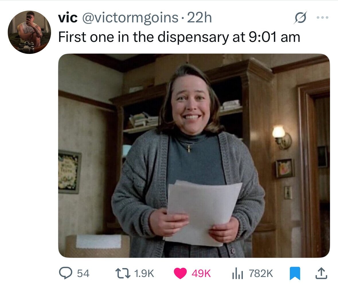 vic @victormgoins 22h ... First one in the dispensary at 9:01 am WORD Tears 54 1.9K 49K 782K 