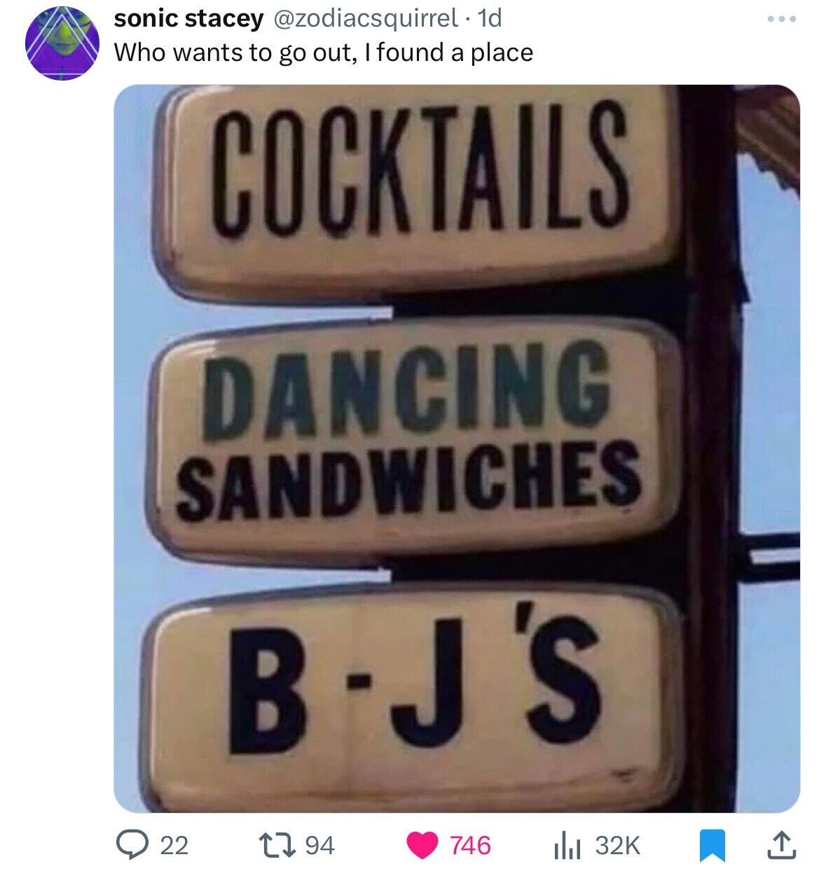 sonic stacey @zodiacsquirrel . 1d ... Who wants to go out, I found a place COCKTAILS DANCING SANDWICHES B-J'S 22 94 746 32K