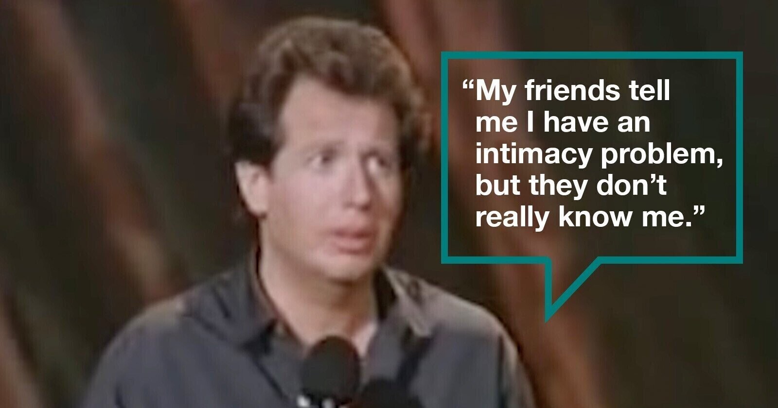 My friends tell me I have an intimacy problem, but they don't really know me.