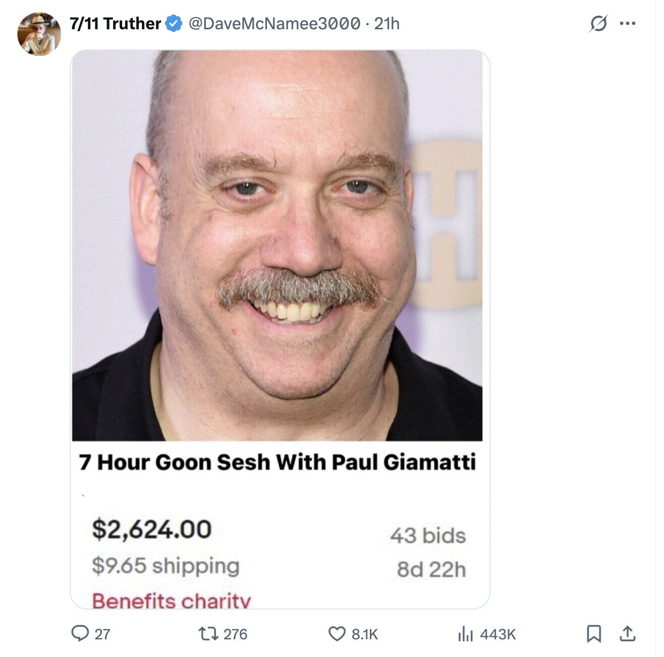 7/11 Truther @DaveMcNamee3000.21h s ... 7 Hour Goon Sesh With Paul Giamatti $2,624.00 43 bids $9.65 shipping 8d 22h Benefits charitv 27 276 8.1K 443K