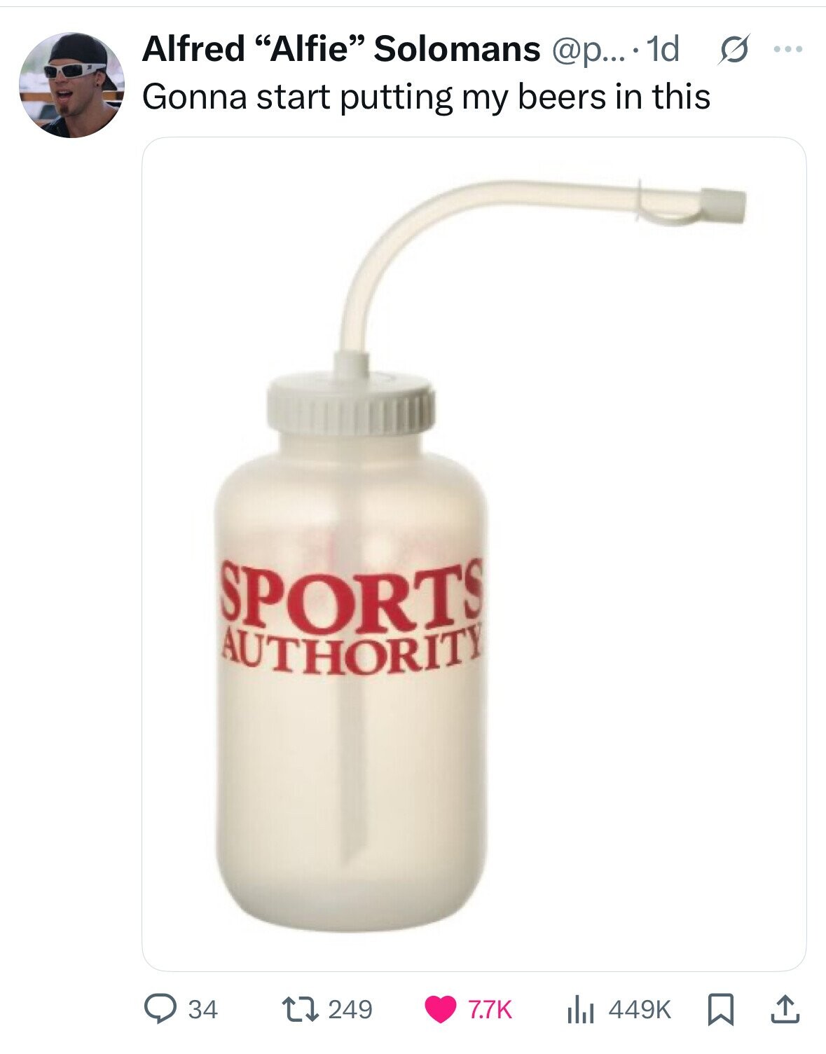 Alfred Alfie Solomans @p.... 1d s ... Gonna start putting my beers in this SPORTS AUTHORITY 34 249 7.7K 449K 