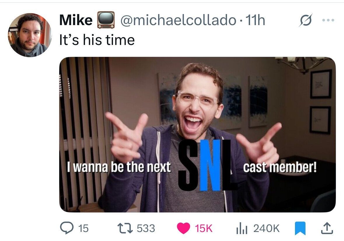 Mike @michaelcollado. 11h ... It's his time الله I wanna be the next SN cast member! 15 533 15K del 240K 