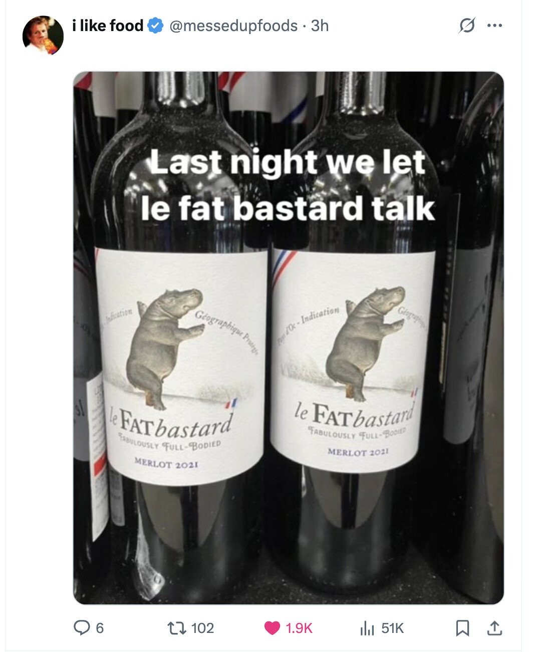 i like food s @messedupfoods - 3h ... Last night we let le fat bastard talk Géographique Geographique Judication 10c For Indication LES sl made 12 I le FATbastard / e le FATbastard FABULOUSLY FULL-BOOKED and & FABULOUSLY FULL-BODIED 1 MERLOT 2011 MERLOT 2021 6 102 1.9K 51K