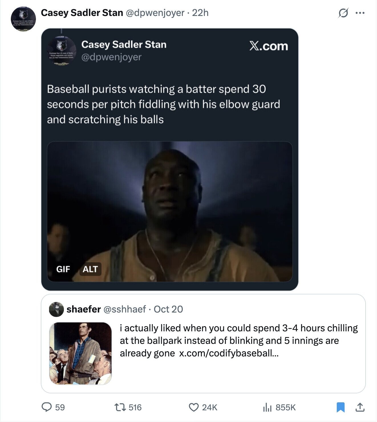 S ... Casey Sadler Stan @dpwenjoyer.22h Purpose - - Casey Sadler Stan X.com Purthese في (4) cars of Butter for S = - @dpwenjoyer Baseball purists watching a batter spend 30 seconds per pitch fiddling with his elbow guard and scratching his balls GIF ALT shaefer @sshhaef Oct 20 i actually liked when you could spend 3-4 hours chilling at the ballpark instead of blinking and 5 innings are already gone x.com/codifybaseball... 59 516 24K 855K 
