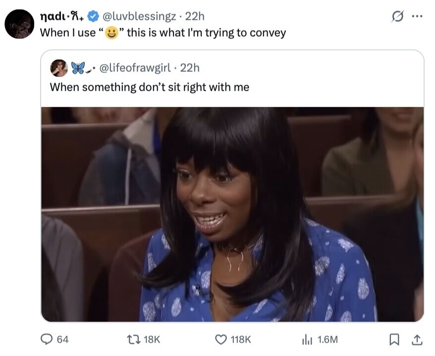 nadi % @luvblessingz 22h ...  this is what I'm trying to convey When I use @lifeofrawgirl . 22h When something don't sit right with me 64 18K 118K 1.6M 