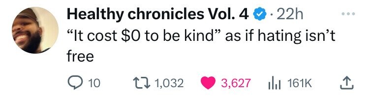 Healthy chronicles Vol. 4 22h It cost $0 to be kind as if hating isn't free 10 1,032 3,627 del 161K