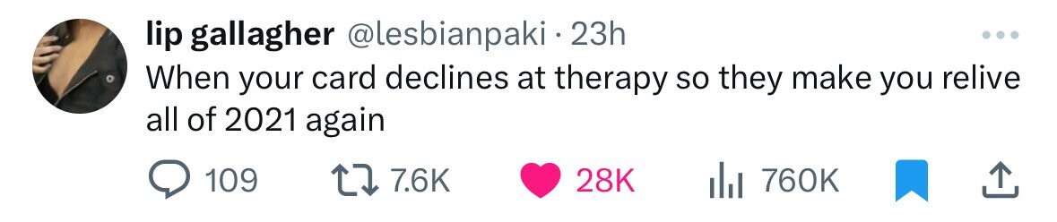 lip gallagher @lesbianpaki - 2 23h ... When your card declines at therapy so they make you relive all of 2021 again 109 7.6K 28K 760K