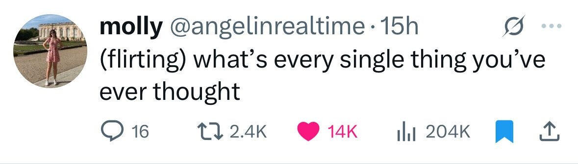molly @angelinrealtime 15h (flirting) what's every single thing you've ever thought 16 2.4K 14K 204K 