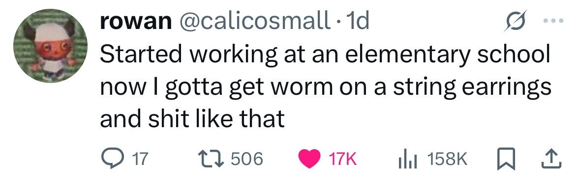 rowan @calicosmall.1 1d Started working at an elementary school now I gotta get worm on a string earrings and shit like that 17 506 17K 158K 