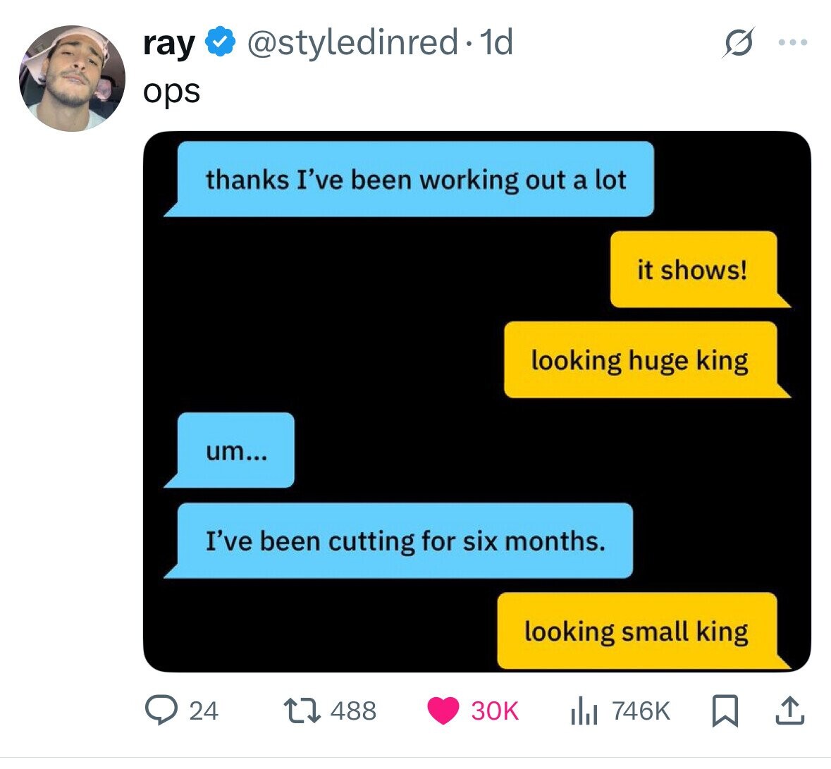 ray @styledinred. 1d ... ops thanks I've been working out a lot it shows! looking huge king um... I've been cutting for six months. looking small king 24 746K 488 30K 