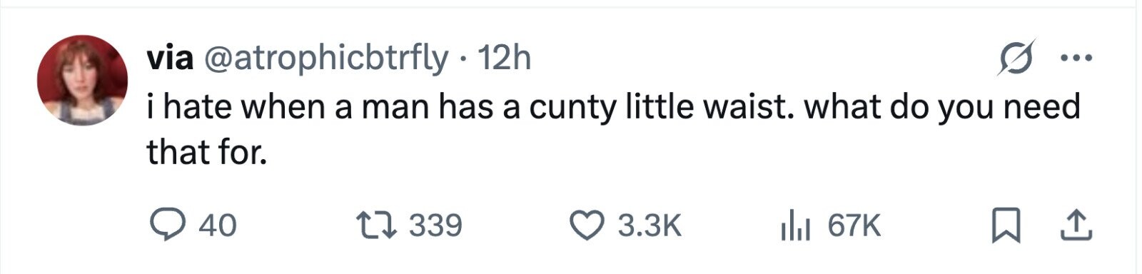 via @atrophicbtrfly - 1 12h ... i hate when a man has a cunty little waist. what do you need that for. 40 339 3.3K 67K
