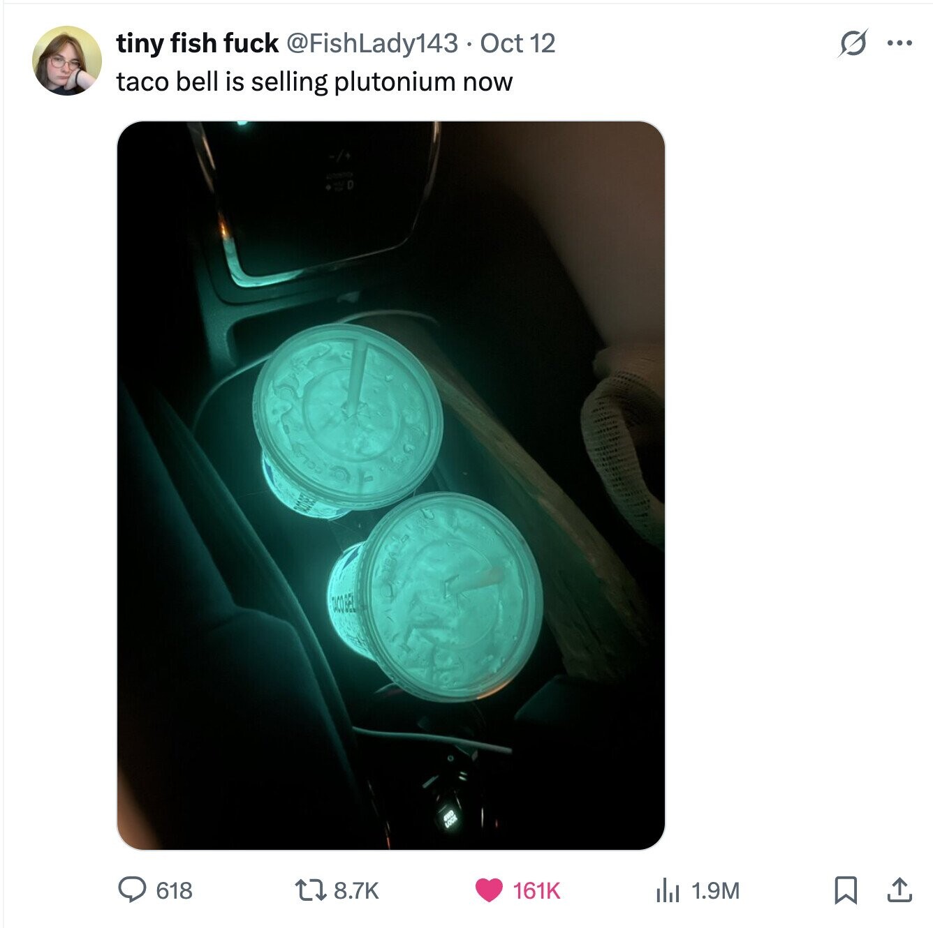 G tiny fish fuck @FishLady143 Oct 12 ... taco bell is selling plutonium now 8.7K 618 161K del 1.9M 