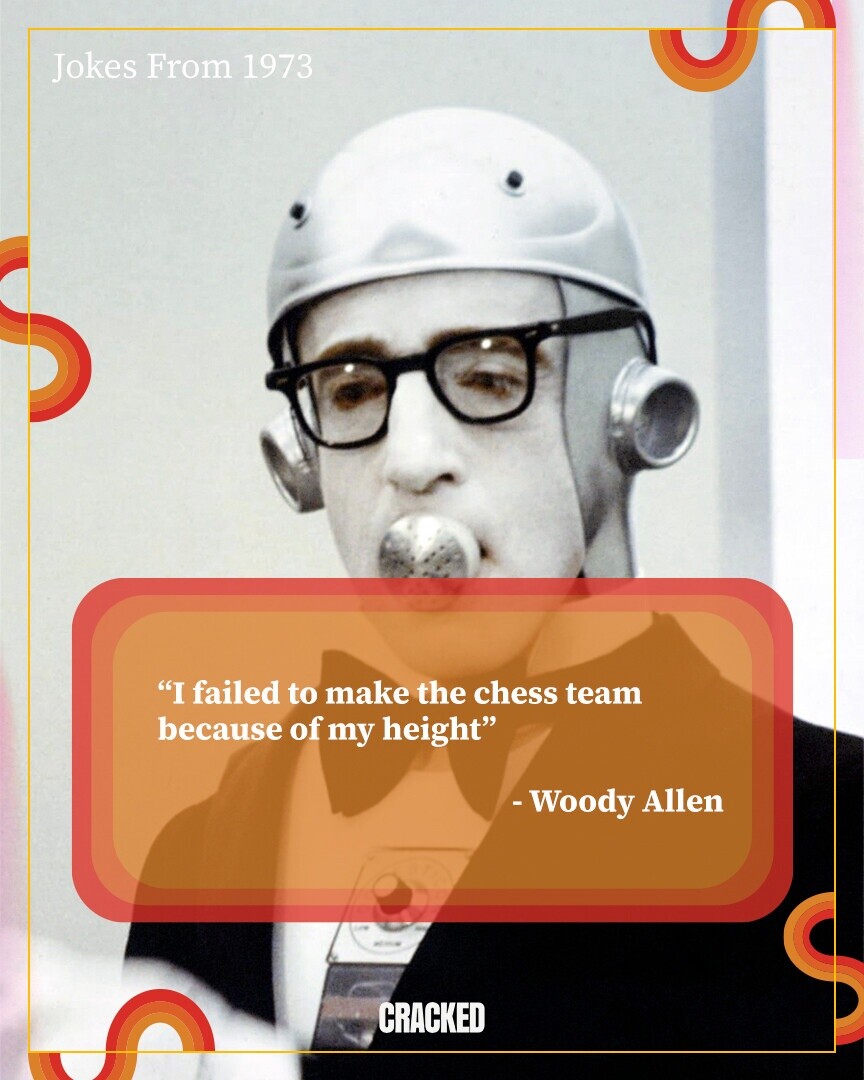 Jokes From 1973 I failed to make the chess team because of my height -Woody Allen date adidas CRACKED