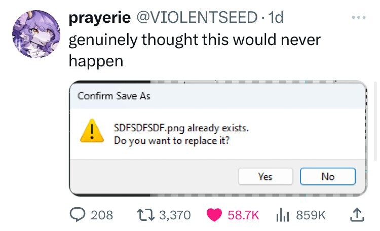 prayerie @VIOLENTSEED.1 1d ... genuinely thought this would never happen Confirm Save As SDFSDFSDF.png already exists. ! Do you want to replace it? Yes No 208 3,370 58.7K 859K
