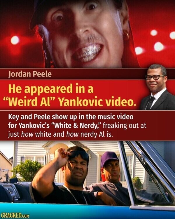 Jordan Peele Не appeared in a Weird Al Yankovic video. Key and Peele show up in the music video for Yankovic's White & Nerdy, freaking out at just how white and how nerdy Al is. CRACKED.COM
