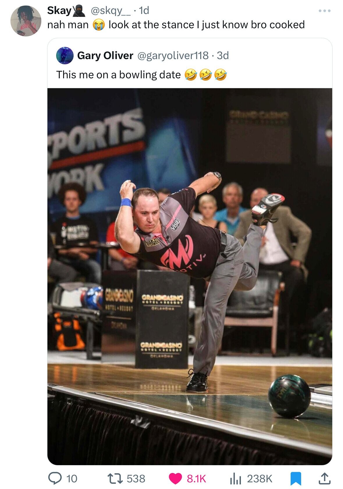 Skay @skqy__ 1d nah man NEBE look at the stance I just know bro cooked Gary Oliver @garyoliver118 - 3 3d This me on a bowling date one the PORTS YORK I VISE EMI TOTIV- GRANDIELSNO GRANDIGASINO ........... ESTEL DUPON GRANDIGASINO ... ....... Chamber MAI 10 538 8.1K 238K