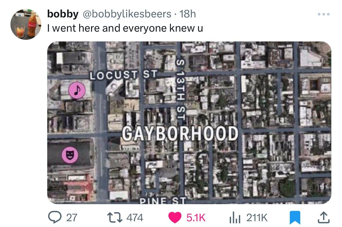 bobby @bobbylikesbeers 18h Coca-Cola I went here and everyone knew u S 13TH ST LOCUST ST GAYBORHOOD PINE ST 27 474 5.1K del 211K