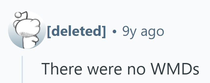 .. 9y ago There were no WMDs