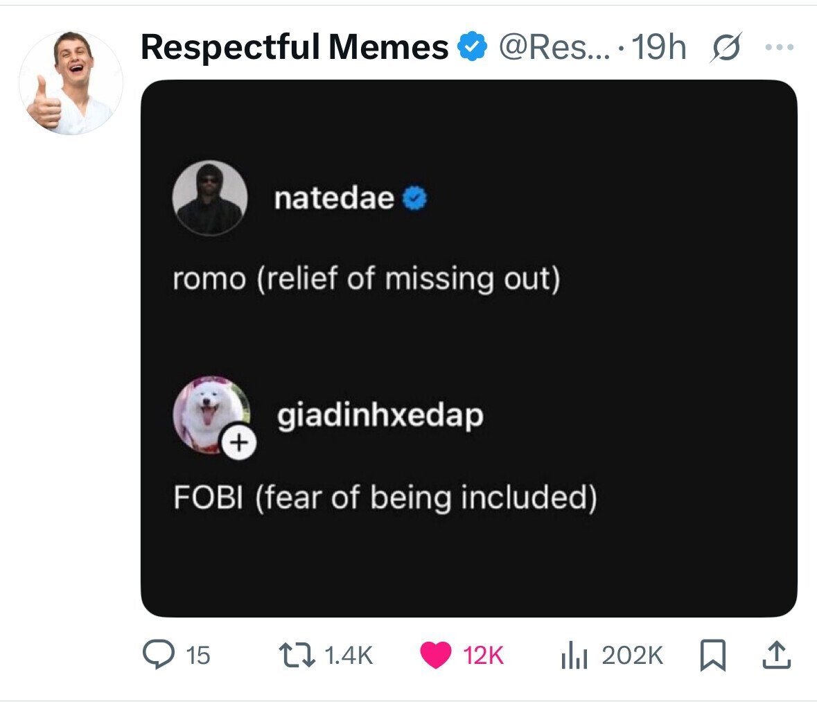 Respectful Memes @Res... .19h ... natedae romo (relief of missing out) giadinhxedap + FOBI (fear of being included) 15 1.4K 12K 202K 