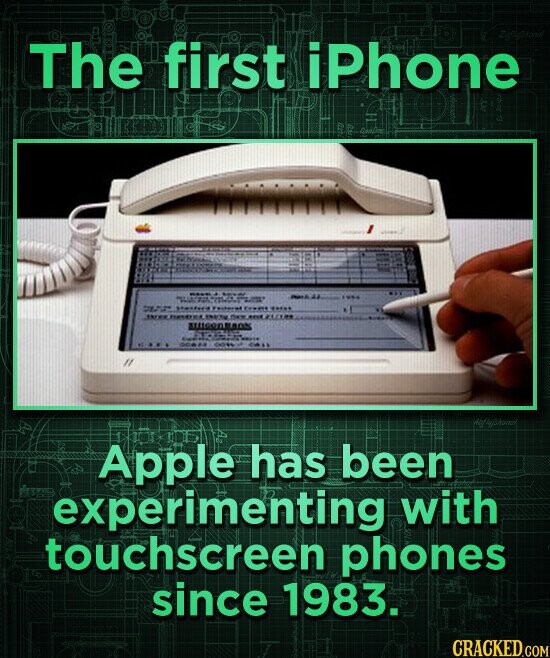 The first iPhone STE O three ... DOBEA call Apple has been experimenting with FOR touchscreen phones since 1983. CRACKED.COM