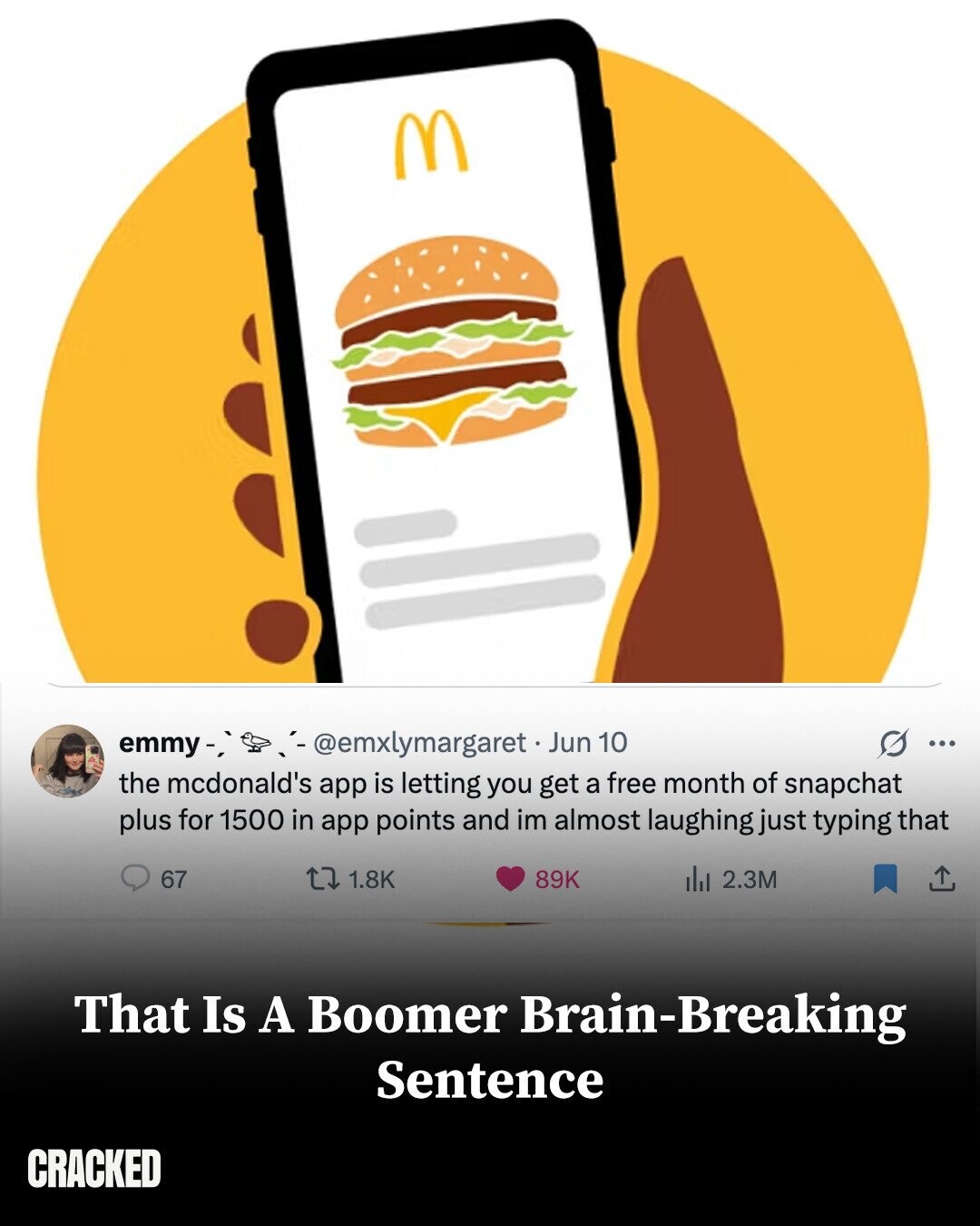 M - @emxlymargaret Jun 10 emmy-, ... the mcdonald's app is letting you get a free month of snapchat plus for 1500 in app points and im almost laughing just typing that 67 1.8K 89K the 2.3M That Is A Boomer Brain-Breaking Sentence CRACKED