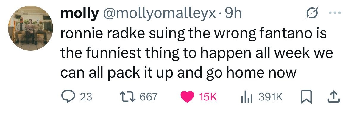 molly @mollyomalleyx-9h ronnie radke suing the wrong fantano is the funniest thing to happen all week we can all pack it up and go home now 23 667 15K 391K 