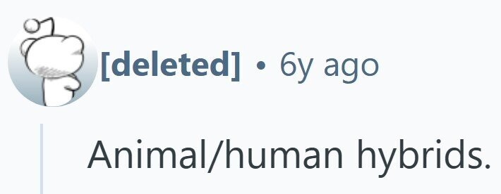  ].6y ago Animal/human hybrids. 